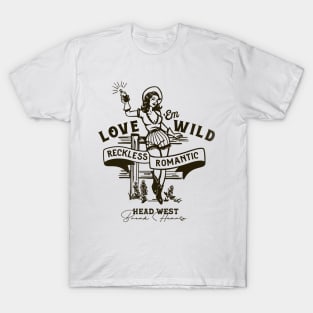 Love 'Em Wild Reckless Romantic: Head West & Break Hearts T-Shirt